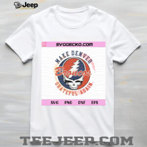 Make Denver Grateful Again Broncos Skull SVG Steal Your Face Mashup