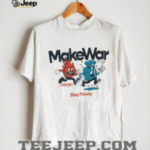 Make War Stay Thirsty Fire and Water Retro Cartoon Mascot Shirt Make War Stay Thirsty Fire and Water Retro Cartoon Mascot Shirt