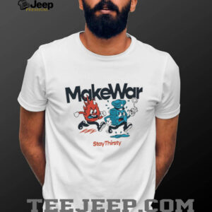 Make War Stay Thirsty Fire and Water Retro Cartoon Mascot Shirt