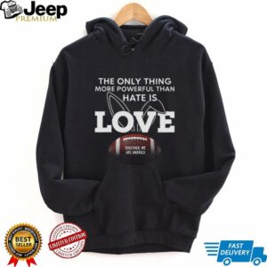 More Powerful Than Hate Is Love Together We Are America Football T Shirt