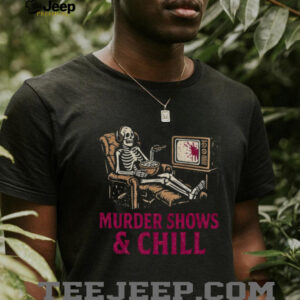 Murder Shows and Chill Skeleton in Recliner Dark Humor T Shirt