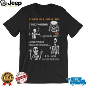 My Sister Has 4 Levels Of Crazy Funny Skeleton Graphic T Shirt My Sister Has 4 Levels Of Crazy Funny Skeleton Graphic T Shirt