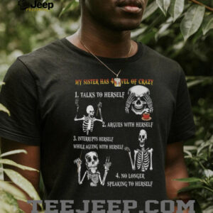 My Sister Has 4 Levels Of Crazy Funny Skeleton Graphic T Shirt