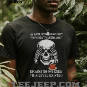 My Sister Is The Kind Of Crazy You Weren't Warned About Skeleton Hoodie