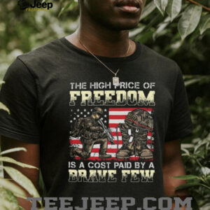 The High Price Of Freedom Is A Cost Paid By A Brave Few Military T Shirt The High Price Of Freedom Is A Cost Paid By A Brave Few Military T Shirt