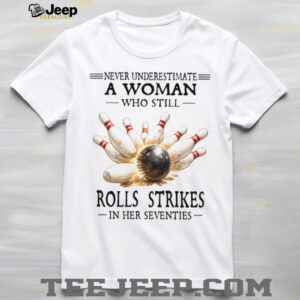 Never Underestimate A Woman Bowling Strikes In Her Seventies Tee
