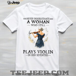 Never Underestimate A Woman Playing Violin In Her Seventies Tee