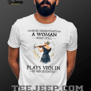 Never Underestimate A Woman Playing Violin In Her Seventies Tee