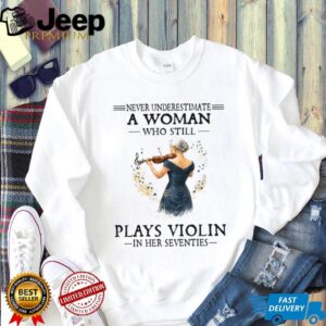 Never Underestimate A Woman Playing Violin In Her Seventies Tee
