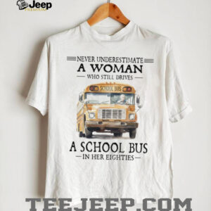 Never Underestimate A Woman Who Still Drives A School Bus in her Eighties Never Underestimate A Woman Who Still Drives A School Bus in her Eighties