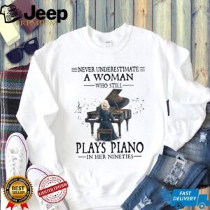 Never Underestimate A Woman Who Still Plays Piano In Her Nineties T Shirt
