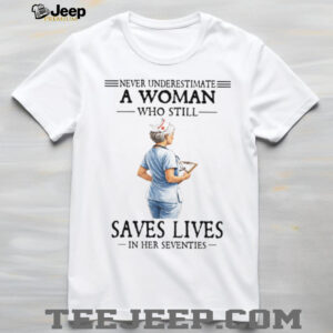 Never Underestimate A Woman Who Still Saves Lives Seventies Nurse Tee