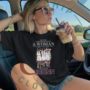 Never Underestimate A Woman Who Understands Basketball And Loves UConn T Shirt Never Underestimate A Woman Who Understands Basketball And Loves UConn T Shirt
