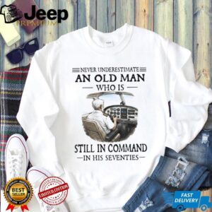 Never Underestimate An Old Man Pilot In Command In His Seventies Tee