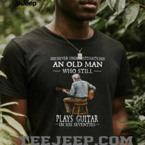 Never Underestimate An Old Man Playing Guitar In His Seventies Shirt Never Underestimate An Old Man Playing Guitar In His Seventies Shirt