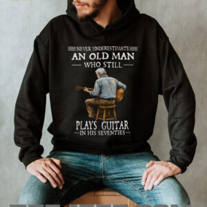 Never Underestimate An Old Man Playing Guitar In His Seventies Shirt