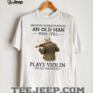 Never Underestimate An Old Man Playing Violin In His Seventies Shirt Never Underestimate An Old Man Playing Violin In His Seventies Shirt