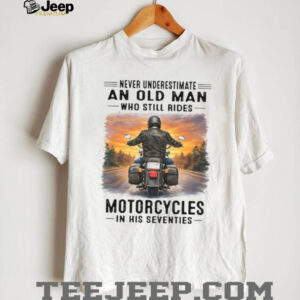 Never Underestimate An Old Man Riding Motorcycles Tee Never Underestimate An Old Man Riding Motorcycles Tee