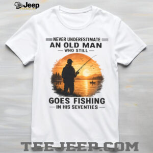 Never Underestimate An Old Man Who Goes Fishing In His Seventies T Shirt