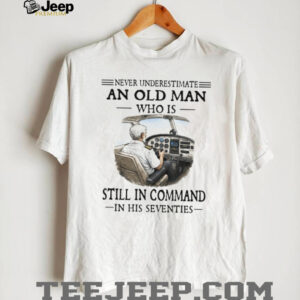 Never Underestimate An Old Man Who Is Still In Command Pilot 70s T Shirt Never Underestimate An Old Man Who Is Still In Command Pilot 70s T Shirt