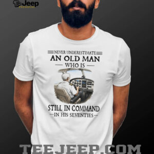 Never Underestimate An Old Man Who Is Still In Command Pilot 70s T Shirt