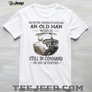 Never Underestimate An Old Man Who Is Still In Command Pilot 70s T Shirt