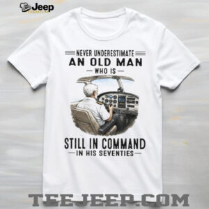 Never Underestimate An Old Man Who Is Still In Command Pilot Shirt