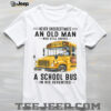 Never Underestimate Old Man Who Still Rides Motorcycles In His Seventies Tee Never Underestimate Old Man Who Still Rides Motorcycles In His Seventies Tee