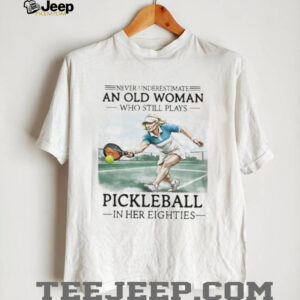 Never Underestimate An Old Woman Playing Pickleball Shirt Never Underestimate An Old Woman Playing Pickleball Shirt