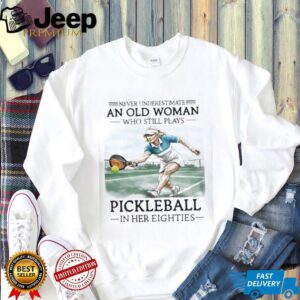 Never Underestimate An Old Woman Playing Pickleball Shirt