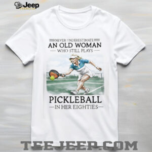 Never Underestimate An Old Woman Playing Pickleball Shirt