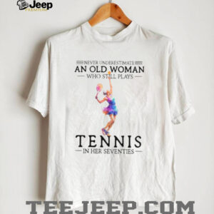 Never Underestimate An Old Woman Who Still Plays Tennis In Her Seventies Never Underestimate An Old Woman Who Still Plays Tennis In Her Seventies