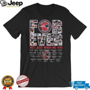New England Patriots “Forever Not Just When We Win” Signatures T Shirt