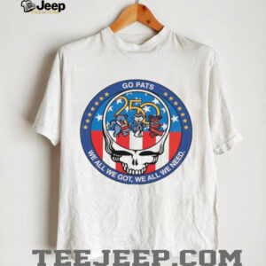 New England Patriots Go Pats “We All We Got” Grateful Dead Steal Your Face T Shirt