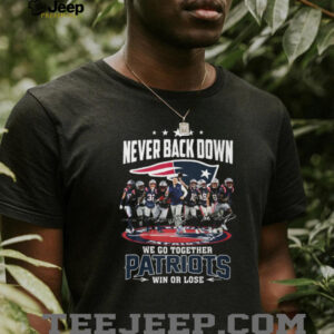 New England Patriots Never Back Down Signature We Go Together Win Or Lose T Shirt