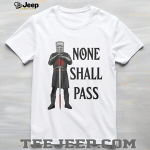 None Shall Pass Black Knight Monty Python Parody T Shirt None Shall Pass Black Knight Monty Python Parody T Shirt