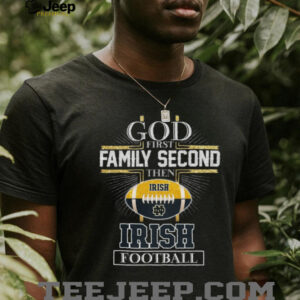 Notre Dame Fighting Irish God First Family Second Football T Shirt Notre Dame Fighting Irish God First Family Second Football T Shirt