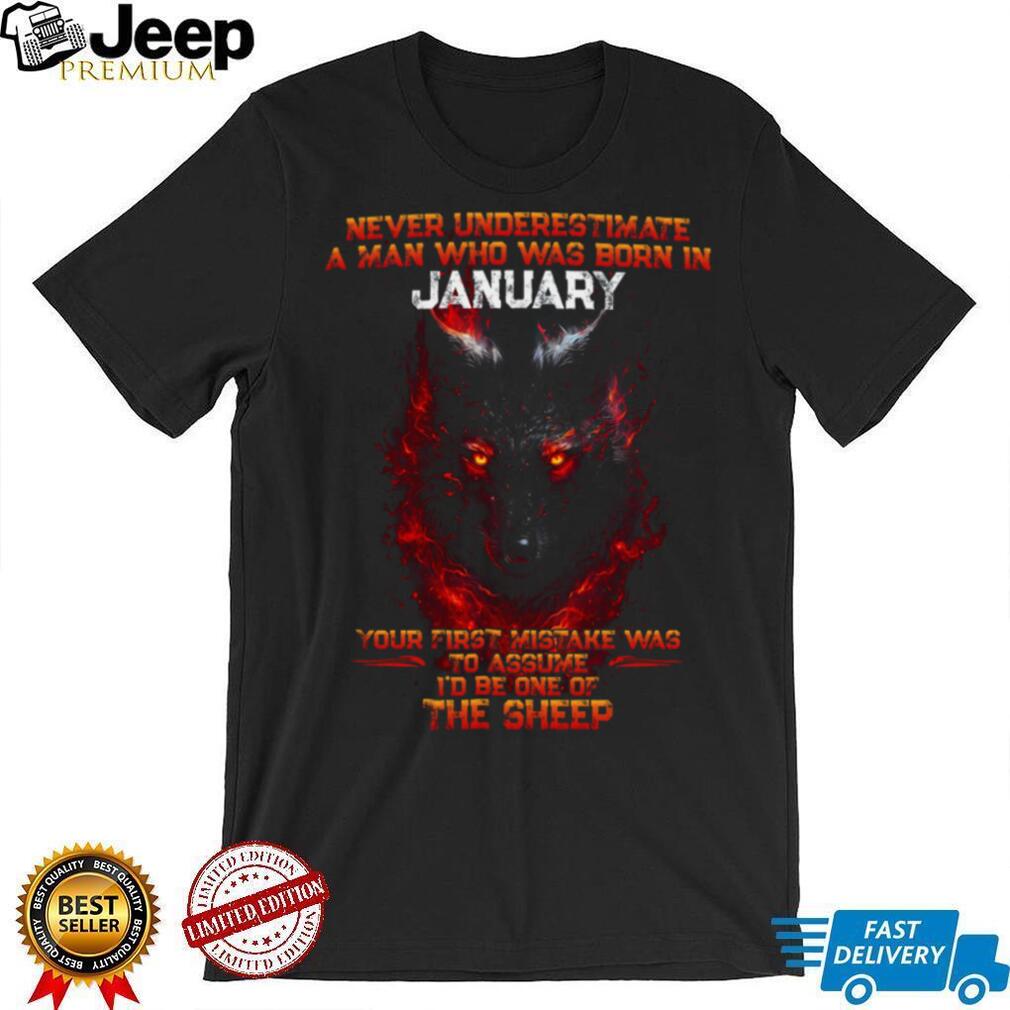 Never Underestimate A Man Born In January Wolf Fire T Shirt Never Underestimate A Man Born In January Wolf Fire T Shirt