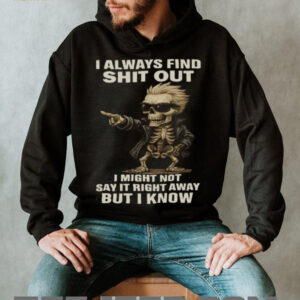 Cool Skeleton in Sunglasses I Always Find Shit Out Funny T Shirt
