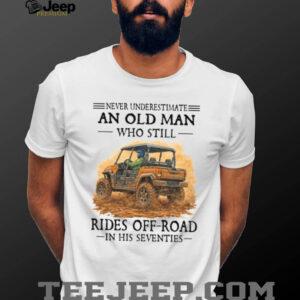 Off Road Enthusiast Gift Never Underestimate An Old Man Rides Off Road 70s
