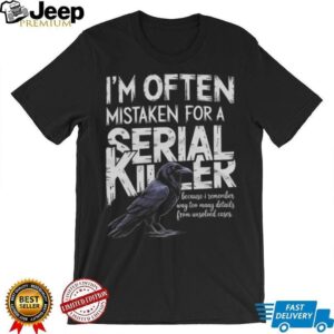 Often Mistaken For A Serial Killer Crow Unsolved Cases T Shirt Often Mistaken For A Serial Killer Crow Unsolved Cases T Shirt