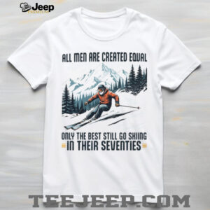 Only The Best Men Still Go Skiing In Their Seventies Winter Sports Long Sleeve T Shirt