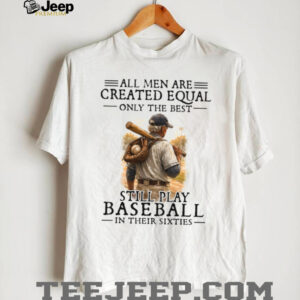 Only The Best Still Play Baseball In Their Sixties Men’s T Shirt Only The Best Still Play Baseball In Their Sixties Men’s T Shirt