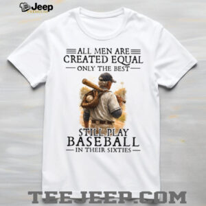 Only The Best Still Play Baseball In Their Sixties Men's T Shirt