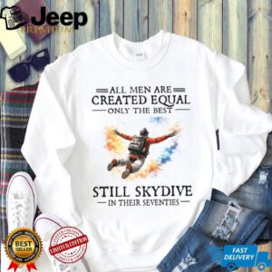 Only The Best Still Skydive In Their Seventies Skydiving Gift T Shirt