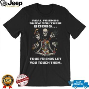 Real Friends Show You Their Boobs Floral Skeleton Yoga T Shirt Real Friends Show You Their Boobs Floral Skeleton Yoga T Shirt