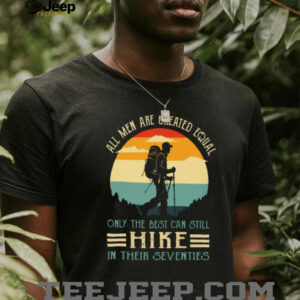 Retro Sunset Only The Best Still Hike In Their Seventies T Shirt Retro Sunset Only The Best Still Hike In Their Seventies T Shirt