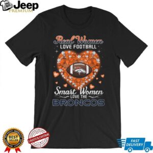 Real Women Love Football Smart Women Love The Broncos Heart T Shirt