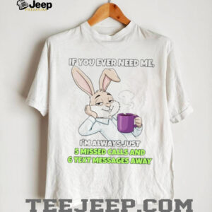 Sarcastic Bunny Coffee Lover “5 Missed Calls & 6 Text Messages Away” Shirt Sarcastic Bunny Coffee Lover “5 Missed Calls & 6 Text Messages Away” Shirt