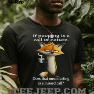 Sarcastic Fox “Call of Nature” Pooping vs Farting Funny T Shirt